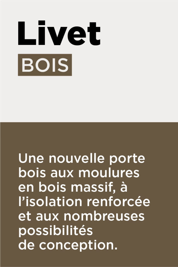 Livet Bois : Une nouvelle porte bois aux moulures en bois massif, à l'isolation renforcée et aux nombreuses possibilités de conception.